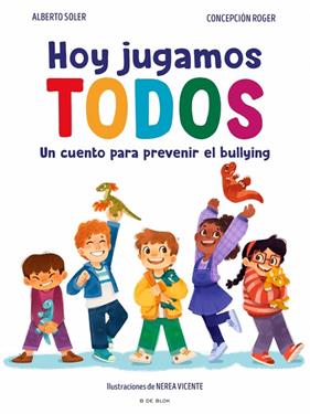 HOY JUGAMOS TODOS : UN CUENTO PARA PREVENIR EL ACOSO ESCOLAR | 9788410269347 | SOLER, ALBERTO ; ROGER, CONCEPCIÓN