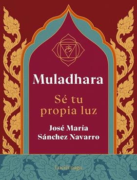 MULADHARA :  SE TU PROPIA LUZ | 9788419996763 | SÁNCHEZ NAVARRO, JOSÉ MARÍA