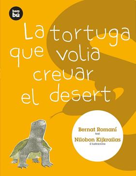 TORTUGA QUE VOLIA CREUAR EL DESERT, LA | 9788483431313 | ROMANI, BERNAT ; KIJKRAILAS, NILOBON