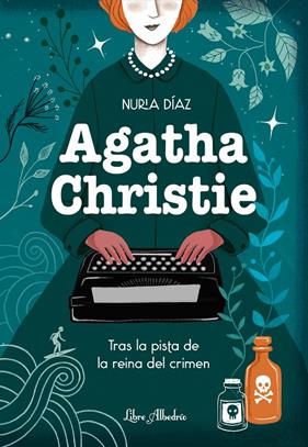 AGATHA CHRISTIE : TRAS LA PISTA DE LA REINA DEL CRIMEN | 9788412567359 | DÍAZ, NURIA