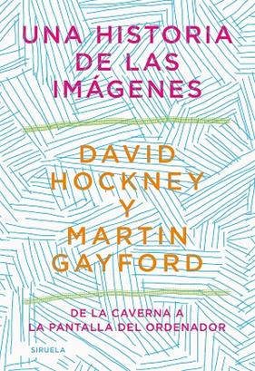 UNA HISTORIA DE LAS IMÁGENES | 9788418436215 | HOCKNEY, DAVID ; GAYFORD, MARTIN