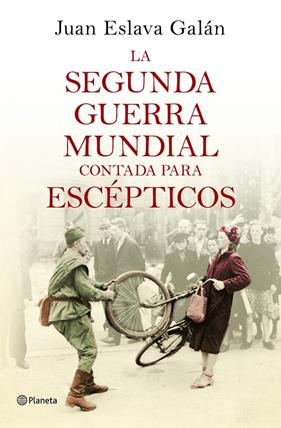 SEGUNDA GUERRA MUNDIAL CONTADA PARA ESCEPTICOS, LA | 9788408135302 | ESLAVA GALAN, JUAN