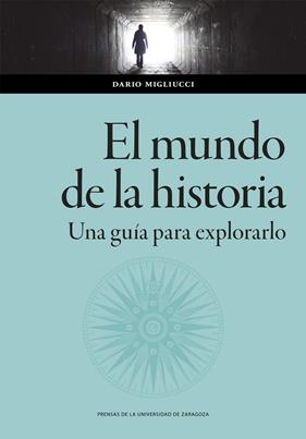MUNDO DE LA HISTORIA : UNA GUÍA PARA EXPLORARLO | 9788413406824 | MIGLIUCCI, DARIO