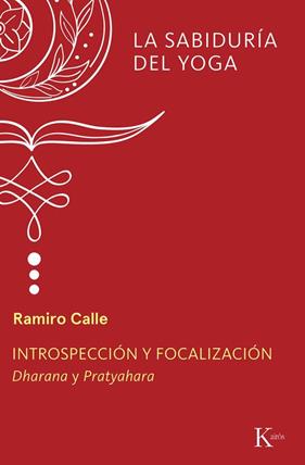 INTROSPECCIÓN Y FOCALIZACIÓN : DHARANA Y PRATYAHARA | 9788411213387 | CALLE, RAMIRO