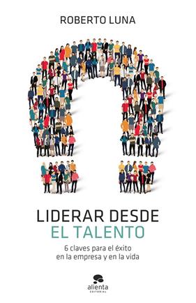 LIDERAR DESDE EL TALENTO | 9788413440835 | LUNA AROCAS, ROBERTO
