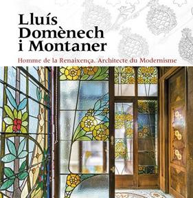 LLUÍS DOMÈNECH I MONTANER : HOMME DE LA RENAIXENÇA: ARCHITECTE DU MODERNISME | 9788484789963 | FREIXA, MIREIA;DOMÈNECH GIRGAU, LLUÍS;SALA, TERESA M.;VÉLEZ, PILAR/RAMON, ANTONI/GRANELL, ENRIC/SÀIZ