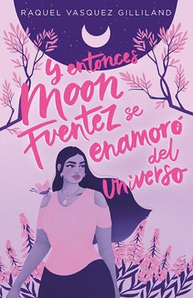 Y ENTONCES MOON FUENTEZ SE ENAMORO DEL UNIVERSO | 9788419621115 | VASQUEZ GILLILAND, RAQUEL