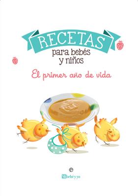 RECETAS PARA BEBES Y NIÑOS : EL PRIMER AÑO DE VIDA | 9788491647560 | ROMO,EDURNE ; RUIZ, EDURNE
