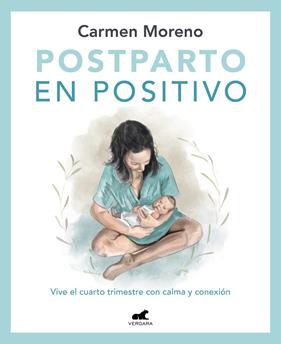 POSTPARTO EN POSITIVO : VIVE EL CUARTO TRIMESTRE CON CALMA Y CONEXIÓN | 9788418620546 | MORENO, CARMEN
