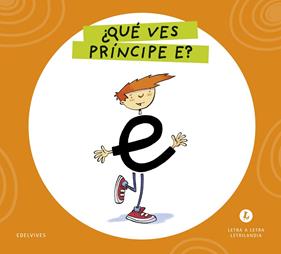 LETRA A LETRA LETRILANDIA : ¿QUÉ VES, PRÍNCIPE E? | 9788414071533