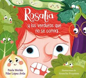 ROSALÍA Y LAS VERDURAS QUE NO SE COMÍA | 9788448864019 | MERLÁN, PAULA ;LÓPEZ ÁVILA, PILAR ; PERPIÑÁN, ARANCHA