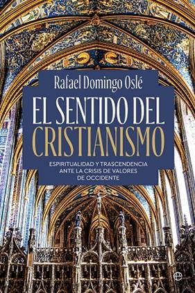SENTIDO DEL CRISTIANISMO, EL | 9788410940314 | DOMINGO OSLÉ, RAFAEL