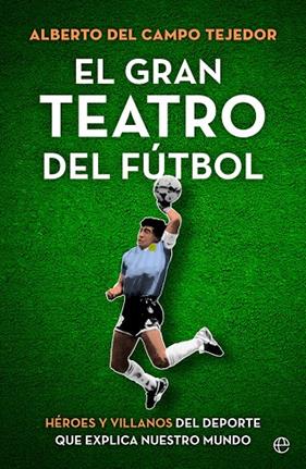 GRAN TEATRO DEL FÚTBOL, EL | 9788413843858 | CAMPO TEJEDOR, ALBERTO DEL 