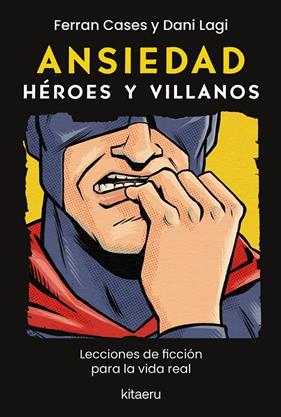 ANSIEDAD : HÉROES Y VILLANOS | 9788410428614 | CASES, FERRAN ; LAGI, DANI