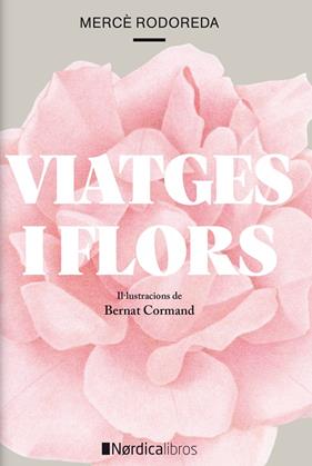 VIATGES I FLORS | 9788418067266 | RODOREDA, MERCE ; CORMAND, BERNAT