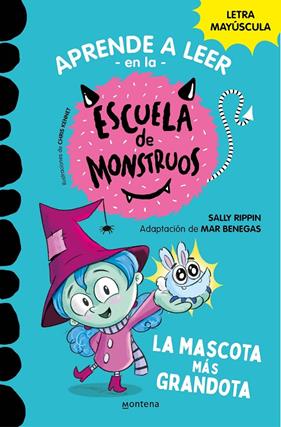 APRENDE A LEER EN LA ESCUELA DE MONSTRUOS 1 : LA MASCOTA MÁS GRANDOTA  | 9788418483189 | RIPPIN, SALLY ; BENEGAS, MAR