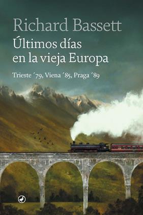 ÚLTIMOS DÍAS EN LA VIEJA EUROPA : TRIESTE 79, VIENA 85, PRAGA 89 | 9788418800559 | BASSETT, RICHARD