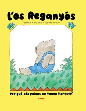 OS REGANYÓS, L' ;  PER QUÈ ELS PEIXOS NO TENEN LLENGUA? | 9788412970067 | KANZAWA, TOSHIKO ; INOUE, YOSUKE