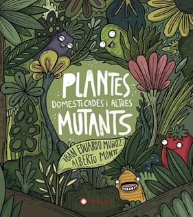 PLANTES DOMESTIQUES I ALTRES MUTANTS | 9788417749934 | MUÑOZ, IBAN EDUARDO , MONTT, ALBERTO