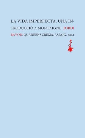 VIDA IMPERFECTA : UNA INTRODUCCIÓ A MONTAIGNE | 9788477276609 | BAYOD BRAU, JORDI