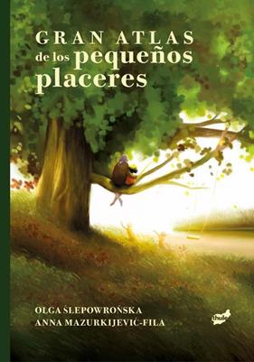 GRAN ATLAS DE LOS PEQUEÑOS PLACERES | 9788418702914 | SLEPOWRONSKA, OLGA ; MAZURKIJEVIC-FILA, ANNA