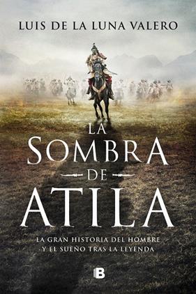 SOMBRA DE ATILA, LA | 9788466670555 | LUNA VALERO, LUIS DE LA
