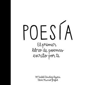 POESIA : EL PRIMER LIBRO DE POEMAS ESCRITO POR TI | 9788424658915 | SANCHEZ VEGARA, M ISABEL ; MUNSO GRIFUL, ELISA