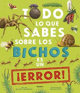 TODO LO QUE SABES SOBRE LOS BICHOS ES UN ¡ERROR! | 9788424673536 | CRUMPTON, NICK ; SCOTT, GAVIN