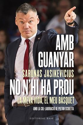 AMB GUANYAR NO N'HI HA PROU :  LA MEVA VIDA, EL MEU BASQUET | 9788417759919 | JASIKEVICIUS, SARUNAS; SCIBETTA, PIETRO