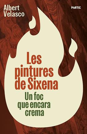 PINTURES DE SIXENA : UN INCENDI QUE ENCARA CREMA | 9788498096309 | VELASCO, ALBERT