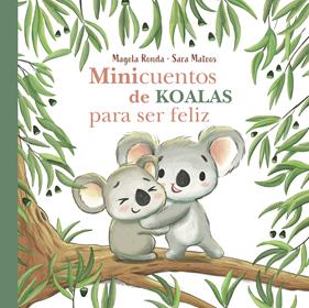 MINICUENTOS DE KOALAS PARA SER FELIZ | 9788448854300 | RONDA, MAGELA; MATEOS, SARA