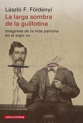 LARGA SOMBRA DE LA GUILLOTINA, LA | 9791388019944 | FÖLDÉNYI, LÁSZLÓ F.
