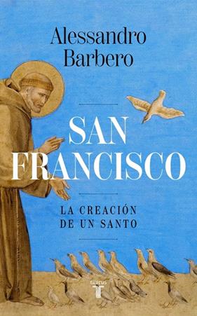 SAN FRANCISCO : LA CREACIÓN DE UN SANTO | 9788430628124 | BARBERO, ALESSANDRO