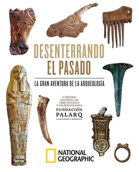 DESENTERRANDO EL PASADO : LA GRAN AVENTURA DE LA ARQUEOLOGÍA. | 9788482988160 | PALARQ, FUNDACIÓN