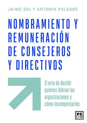 NOMBRAMIENTO Y REMUNERACIÓN DE CONSEJEROS Y DIRECTIVOS | 9788410221772 | SOL, JAIME ; POLEGRE, ANTONIO