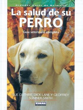 SALUD DE SU PERRO : GUÍA VETERINARIA COMPLETA | 9788430553471 | GUTHRIE, SUE ; LANE, DICK ; SUMNER-SMITH, GEOFFREY