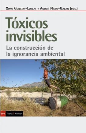 TOXICOS INVISIBLES : LA CONSTRUCCION DE LA IGNORANCIA AMBIENTAL | 9788498889765 | GUILLEM LLOBAT, XIMO ; NIETO GALAN, AGUSTI