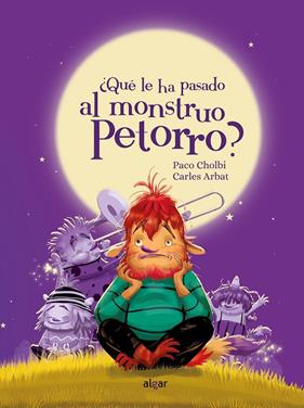 ¿QUÉ LE HA PASADO AL MONSTRUO PETORRO? | 9788491428954 | CHOLBI, PACO ; ARBAT, CARLES