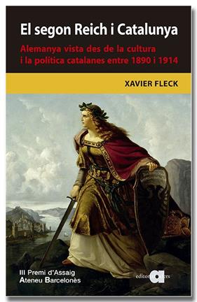 SEGON REICH I CATALUNYA : ALEMANYA VISTA DES DE LA CULTURA I LA POLÍTICA CATALANES ENTRE 1890 I 1914 | 9788418618680 | FLECK GATIUS, XAVIER