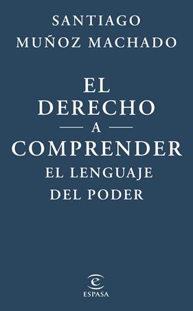 DERECHO A COMPRENDER EL LENGUAJE DEL PODER, EL | 9788467079623 | MUÑOZ MACHADO, SANTIAGO