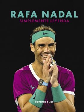 RAFA NADAL : SIMPLEMENTE LEYENDA | 9788418820632 | BLISS, DOMINIC