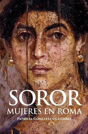 SOROR : MUJERES EN ROMA | 9788412221336 | GONZÁLEZ GUTIÉRREZ, PATRICIA