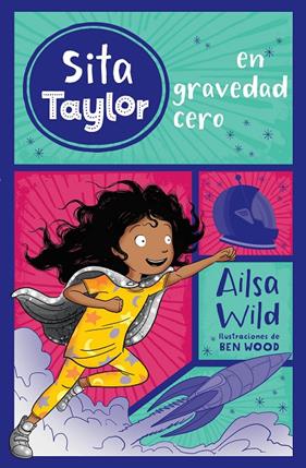 SITA TAYLOR EN GRAVEDAD CERO | 9788468340876 | WILD, AILSA ; WOOD, BEN