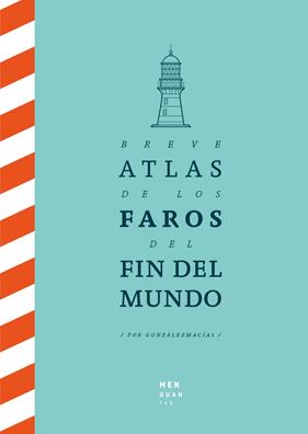 BREVE ATLAS DE LOS FAROS DEL FIN DEL MUNDO | 9788494853432 | GONZÁLEZ MACÍAS, JOSE LUIS