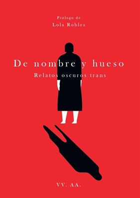 DE NOMBRE Y HUESO : RELATOS OSCUROS TRANS | 9788418501210