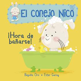 CONEJITO NICO : HORA DE BAÑARSE! | 9788448849795 | ORO, BEGOÑA ; GARAY, ESTER