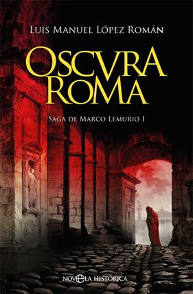 OSCURA ROMA | 9788491647447 | LOPEZ, LUIS MANUEL