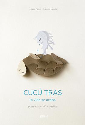 CUCÚ TRAS : LA VIDA SE ACABA | 9788417386917 | PADÍN QUINTANAL, JORGE ; URQUÍA ALMAZAN, MAMEN