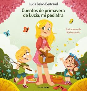 CUENTOS DE PRIMAVERA DE LUCÍA, MI PEDIATRA | 9788408264972 | GALÁN BERTRAND, LUCÍA ; APARICIO, NÚRIA