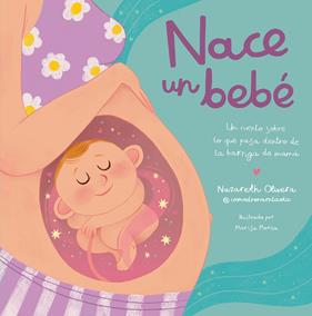 NACE UN BEBÉ : UN CUENTO SOBRE LO QUE PASA DENTRO DE LA BARRIGA DE MAMÁ | 9788448865757 | OLIVERA BELART (@COMADRONAENLAOLA), NAZARETH